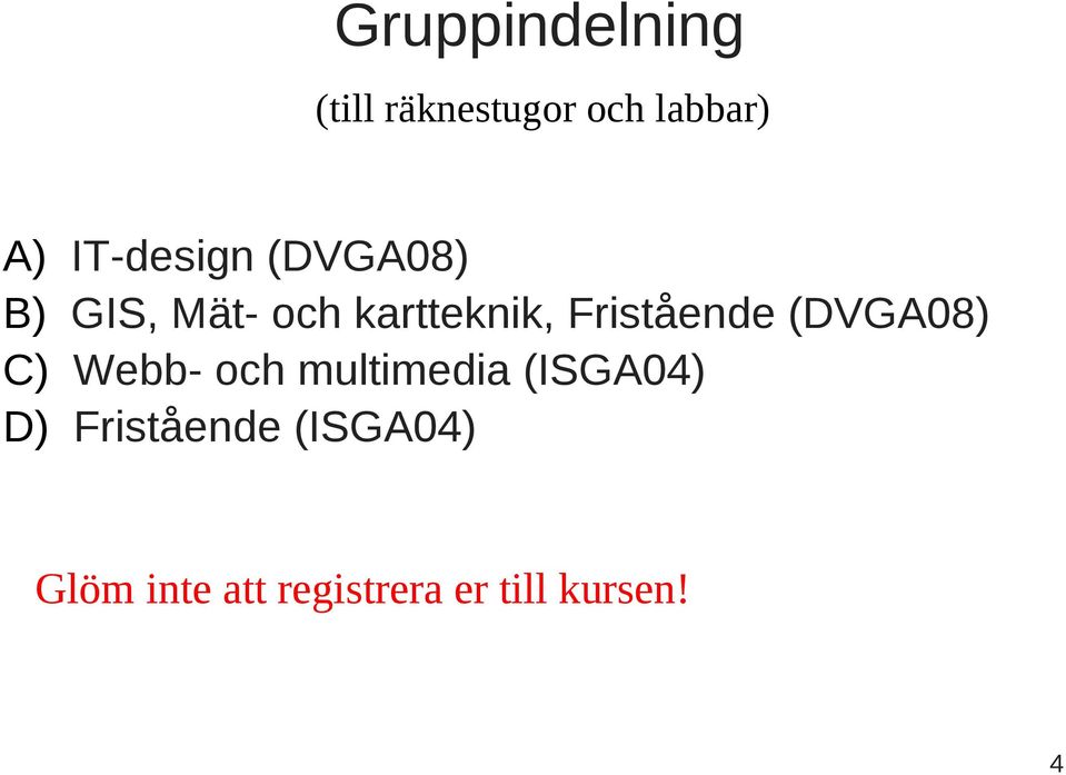 Fristående (DVGA08) C) Webb- och multimedia (ISGA04)