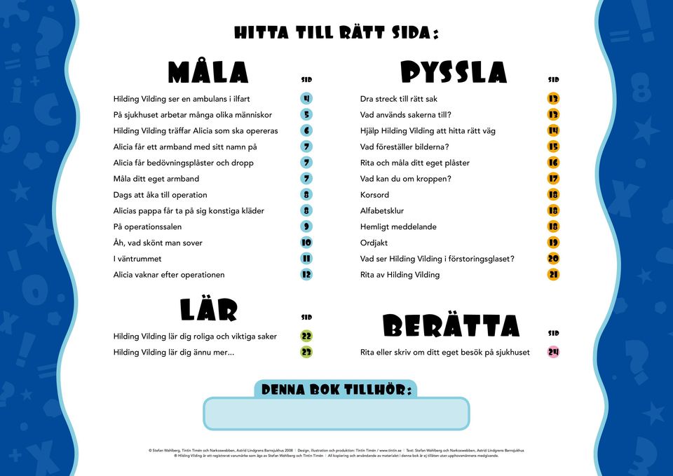 sover 10 I väntrummet 11 Alicia vaknar efter operationen 12 LÄR SID Hilding Vilding lär dig roliga och viktiga saker 22 Hilding Vilding lär dig ännu mer.
