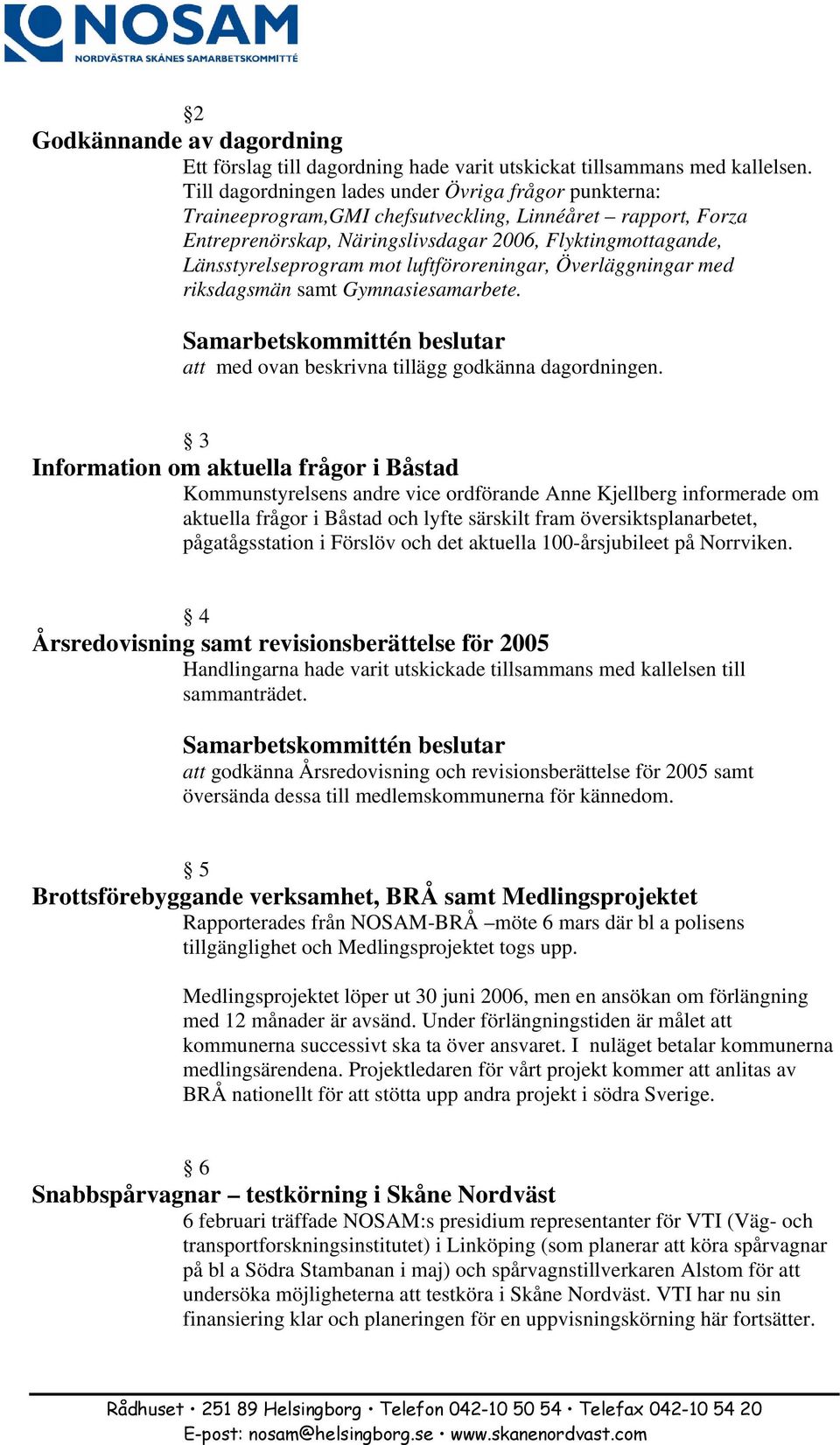 luftföroreningar, Överläggningar med riksdagsmän samt Gymnasiesamarbete. att med ovan beskrivna tillägg godkänna dagordningen.