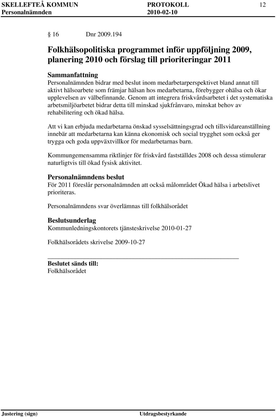 hälsoarbete som främjar hälsan hos medarbetarna, förebygger ohälsa och ökar upplevelsen av välbefinnande.