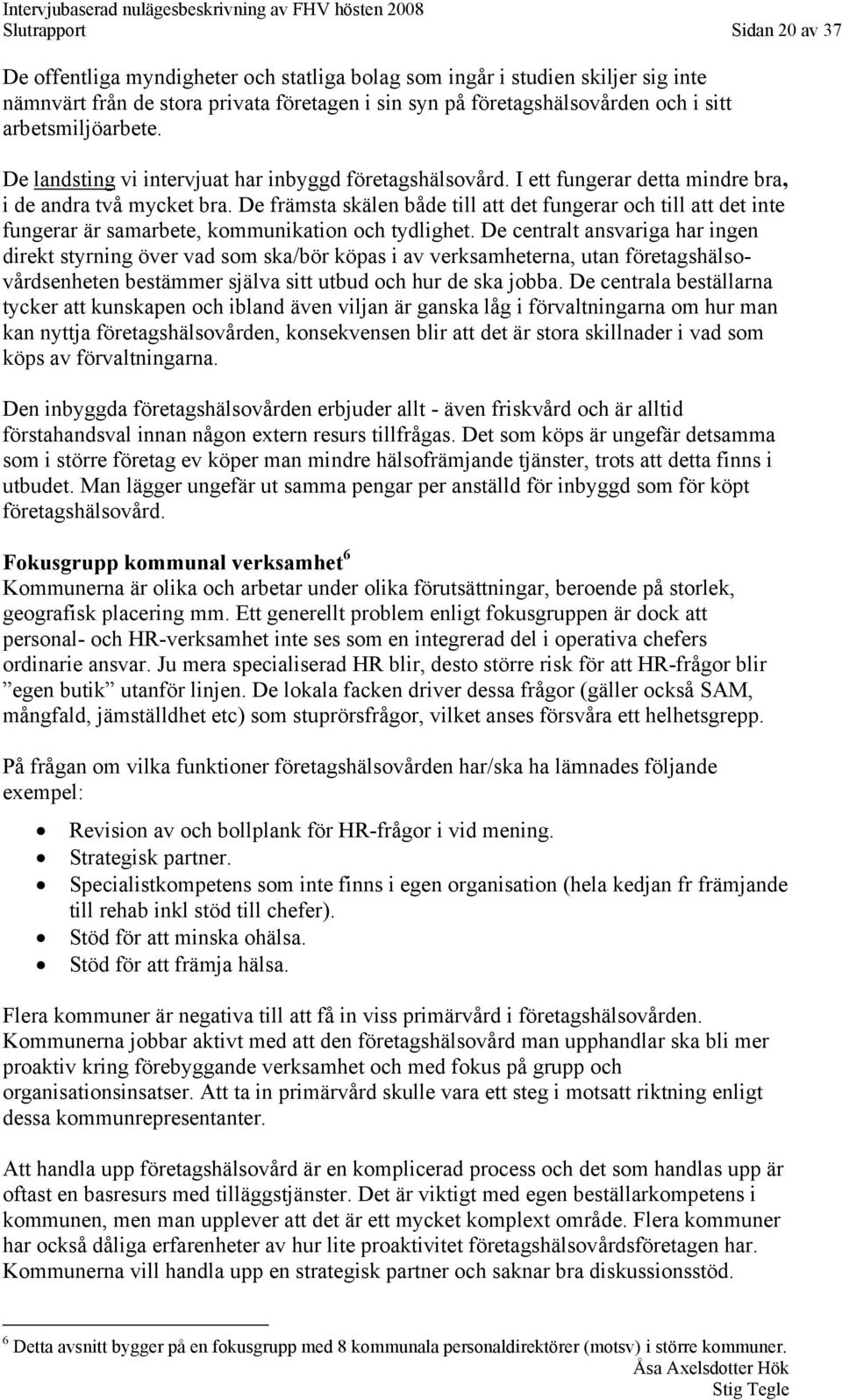 De främsta skälen både till att det fungerar och till att det inte fungerar är samarbete, kommunikation och tydlighet.