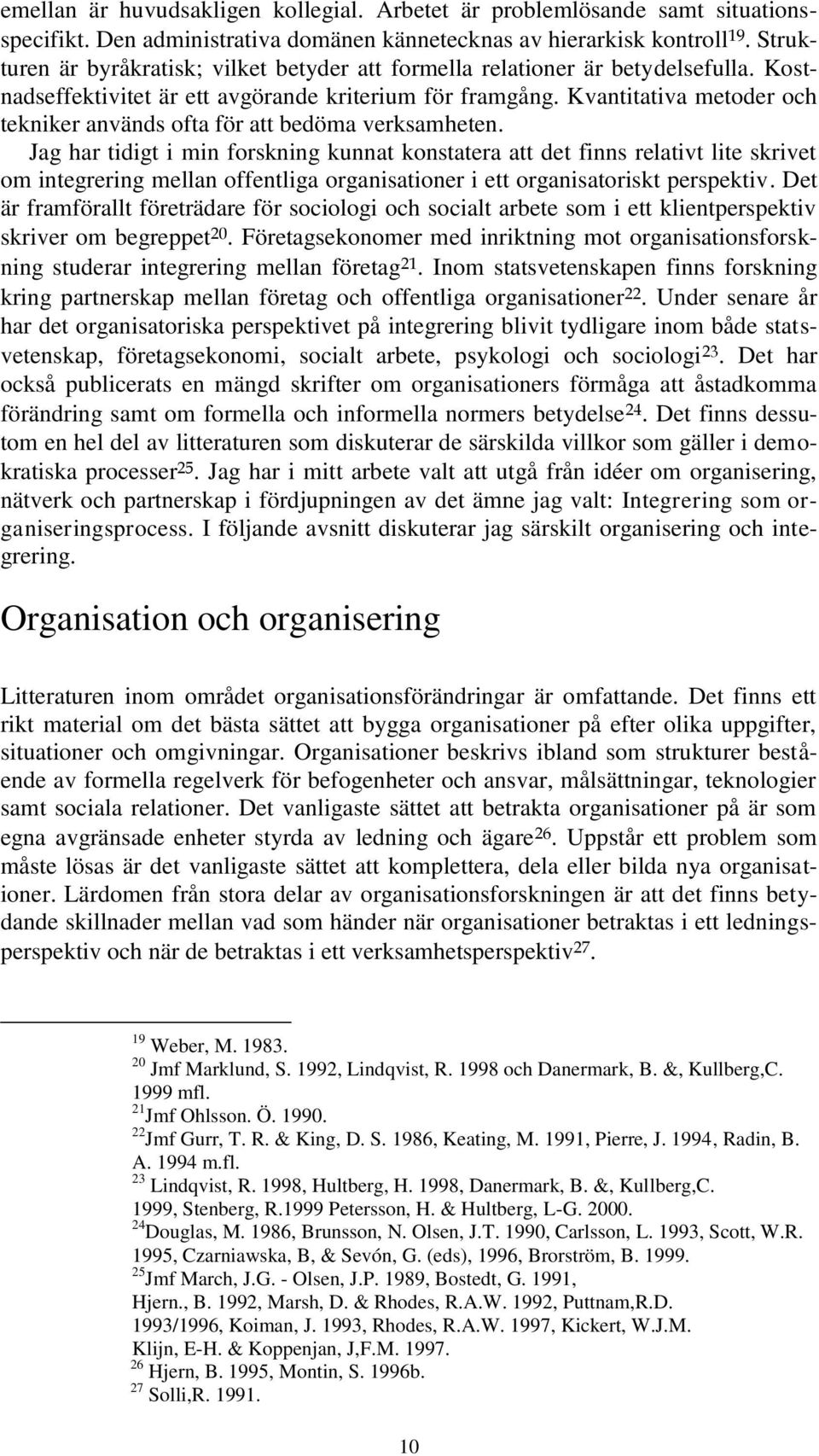 Kvantitativa metoder och tekniker används ofta för att bedöma verksamheten.