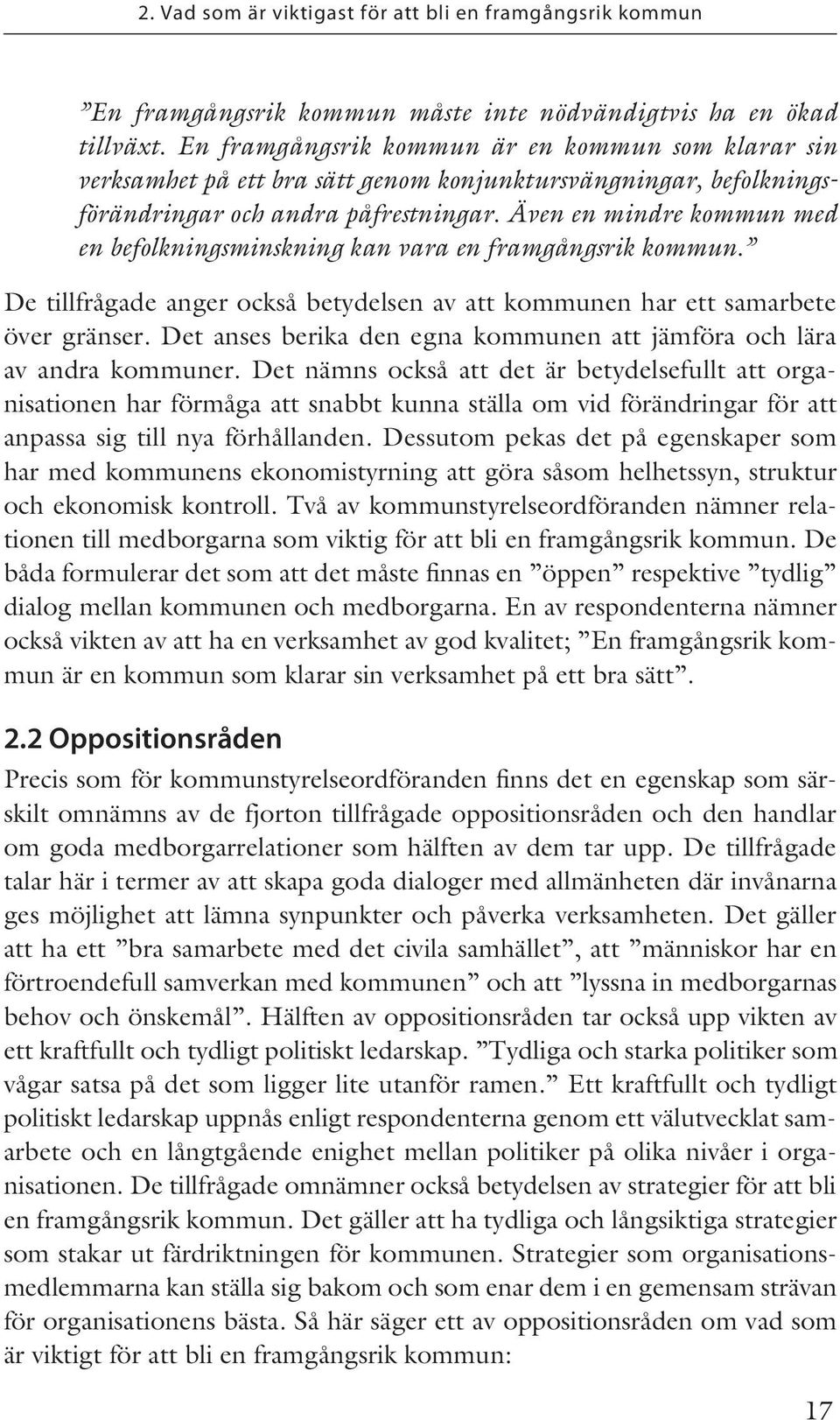 Även en mindre kommun med en befolkningsminskning kan vara en framgångsrik kommun. De tillfrågade anger också betydelsen av att kommunen har ett samarbete över gränser.