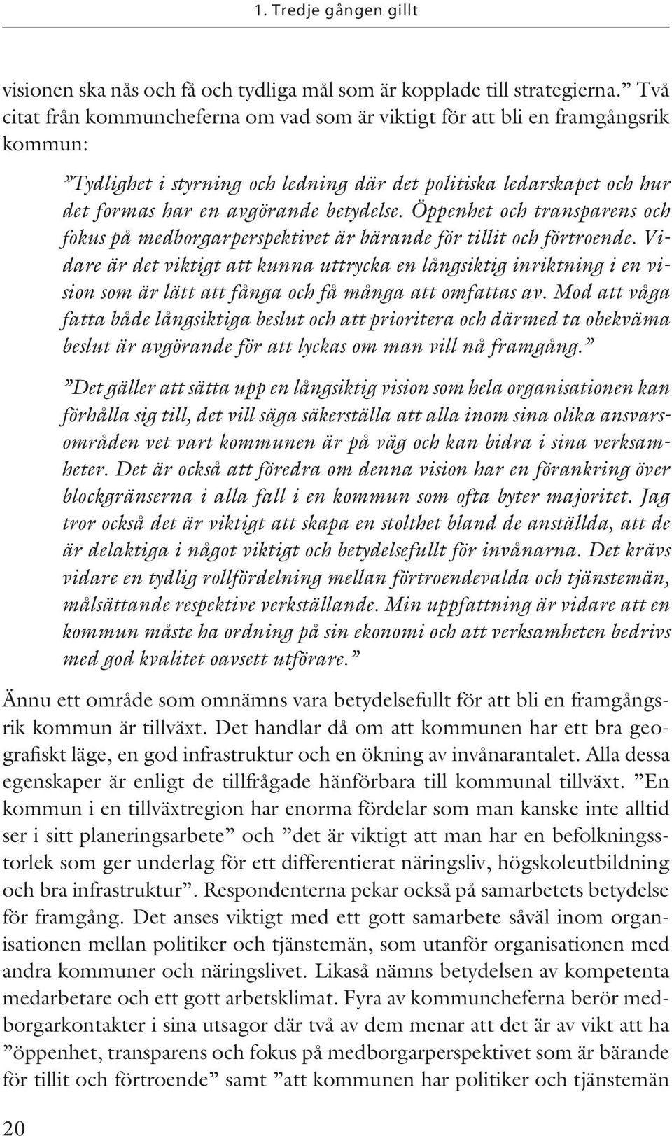 Öppenhet och transparens och fokus på medborgarperspektivet är bärande för tillit och förtroende.