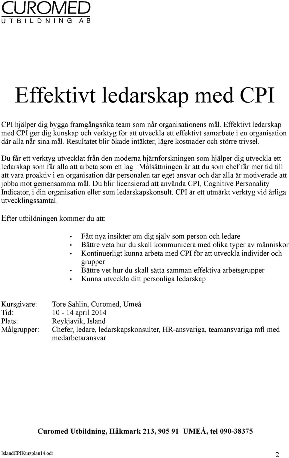Resultatet blir ökade intäkter, lägre kostnader och större trivsel.