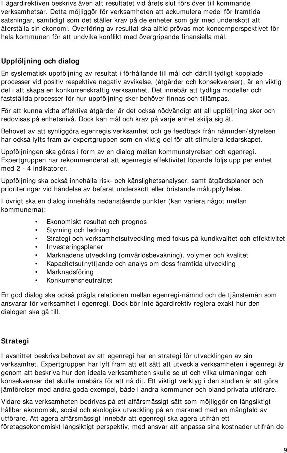 Överföring av resultat ska alltid prövas mot koncernperspektivet för hela kommunen för att undvika konflikt med övergripande finansiella mål.