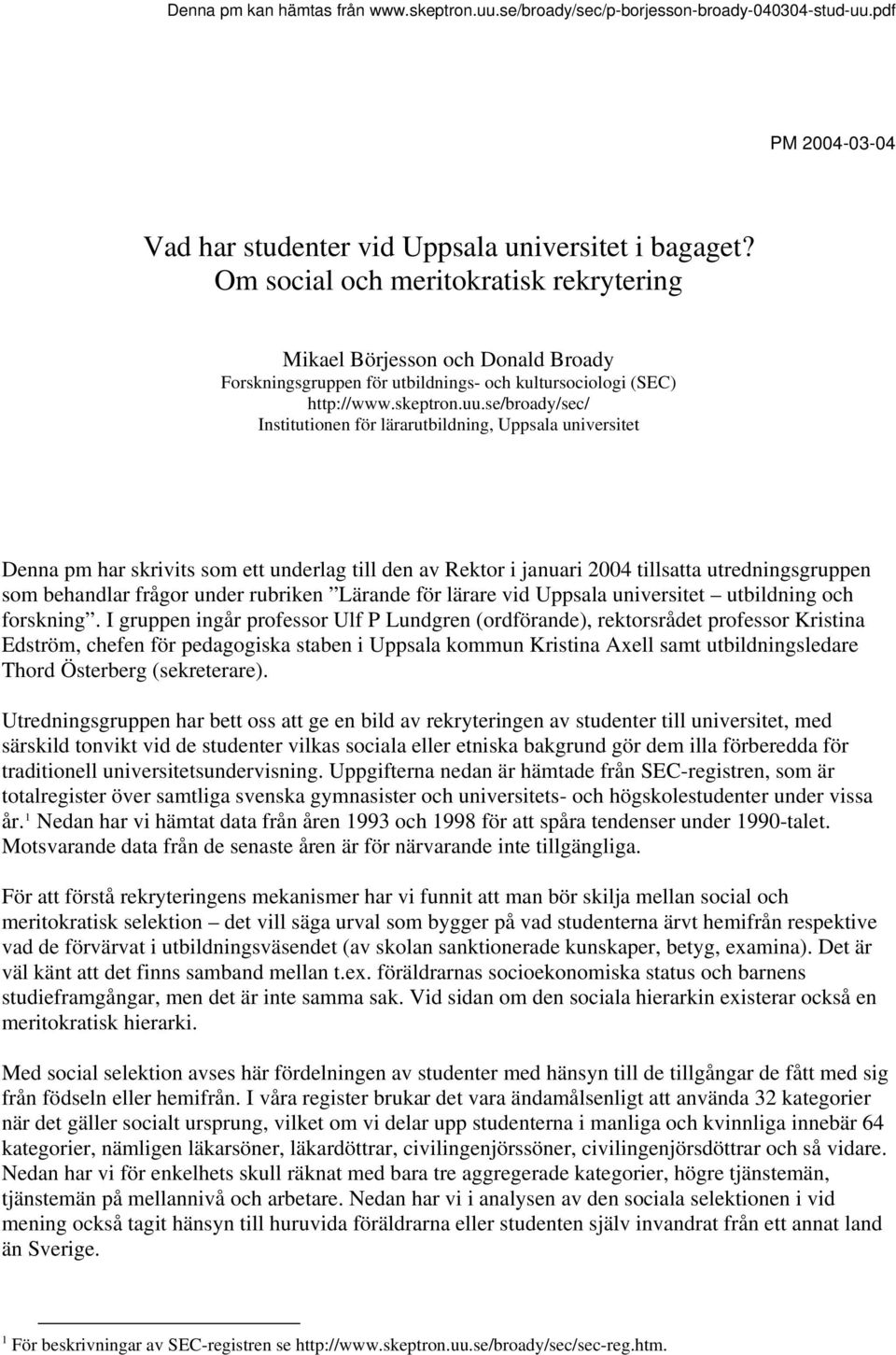 se/broady/sec/ Institutionen för lärarutbildning, Uppsala universitet Denna pm har skrivits som ett underlag till den av Rektor i januari 2004 tillsatta utredningsgruppen som behandlar frågor under