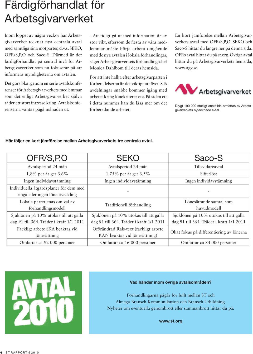 Avtalskonferenserna väntas pågå månaden ut.