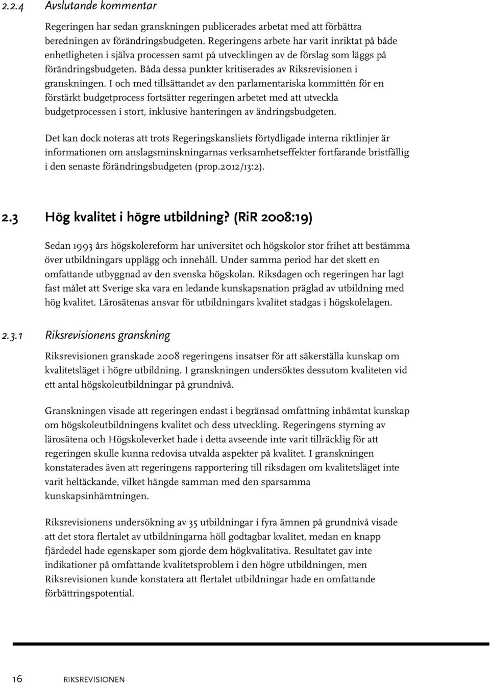 Båda dessa punkter kritiserades av Riksrevisionen i granskningen.