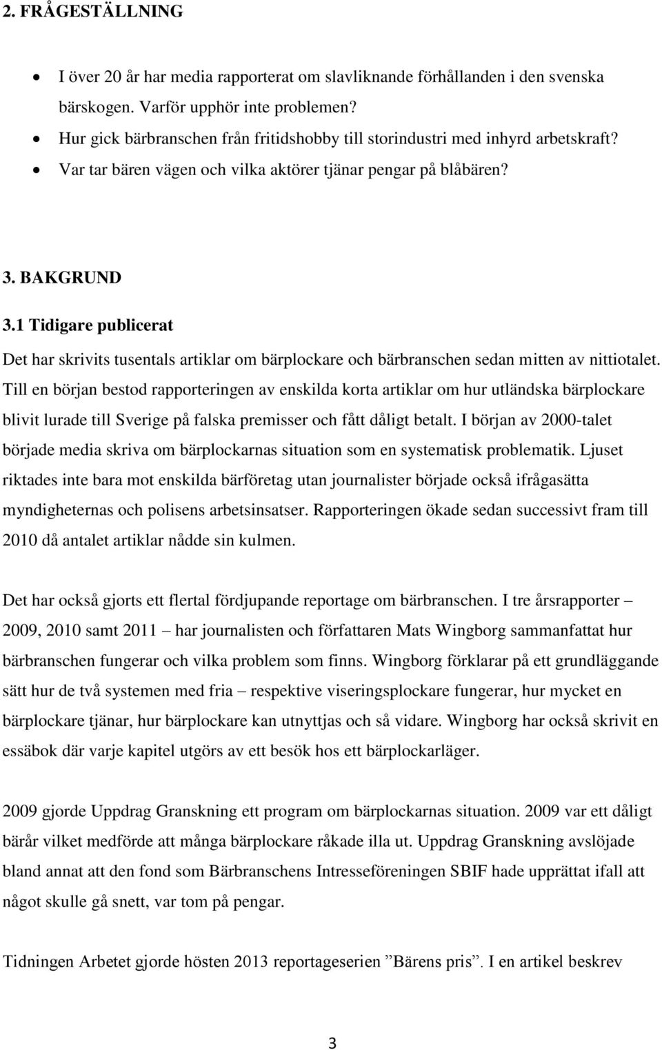 1 Tidigare publicerat Det har skrivits tusentals artiklar om bärplockare och bärbranschen sedan mitten av nittiotalet.