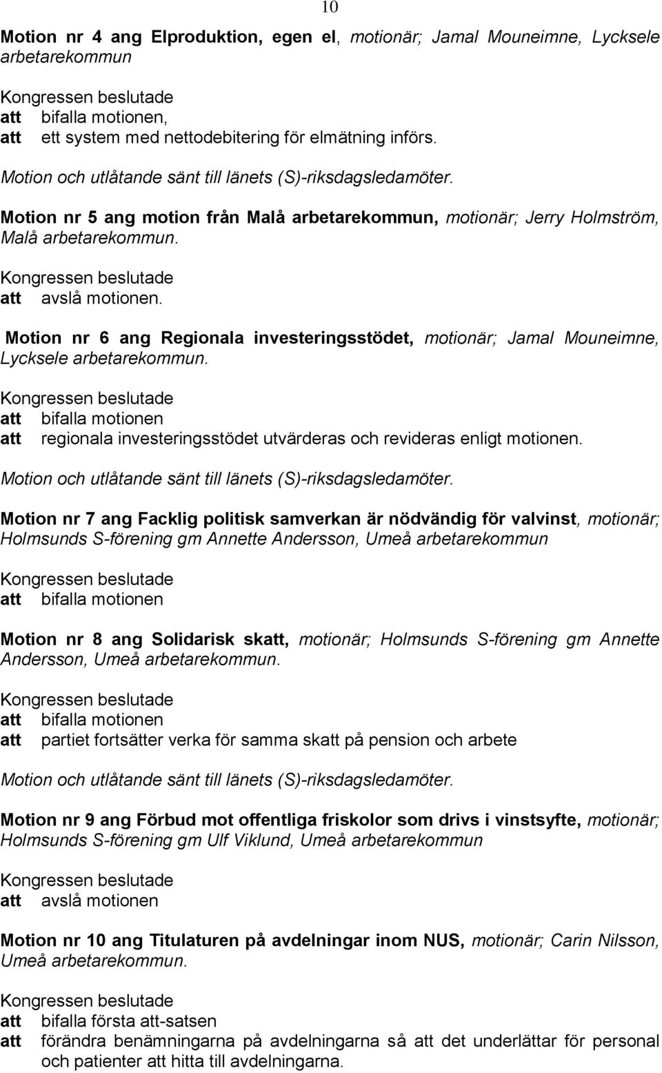 Motion nr 6 ang Regionala investeringsstödet, motionär; Jamal Mouneimne, Lycksele arbetarekommun.