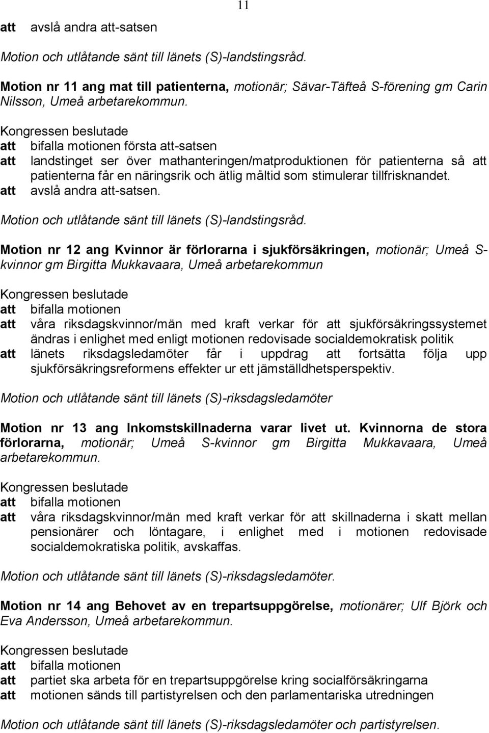 tillfrisknandet. avslå andra -satsen. Motion och utlåtande sänt till länets (S)-landstingsråd.