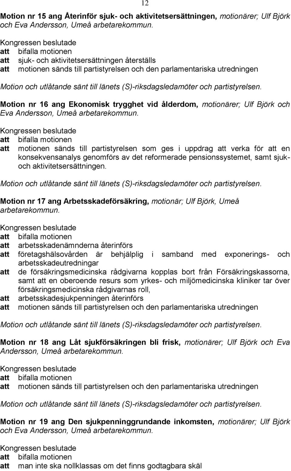 (S)-riksdagsledamöter och partistyrelsen. Motion nr 16 ang Ekonomisk trygghet vid ålderdom, motionärer; Ulf Björk och Eva Andersson, Umeå arbetarekommun.