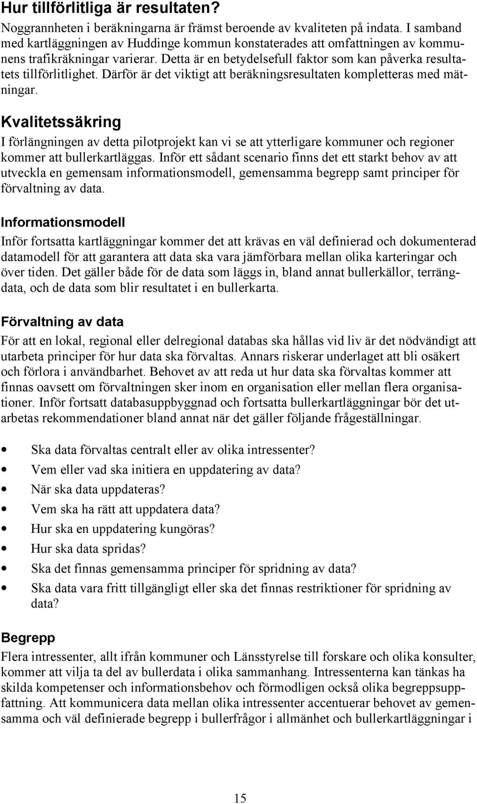 Därför är det viktigt att beräkningsresultaten kompletteras med mätningar.