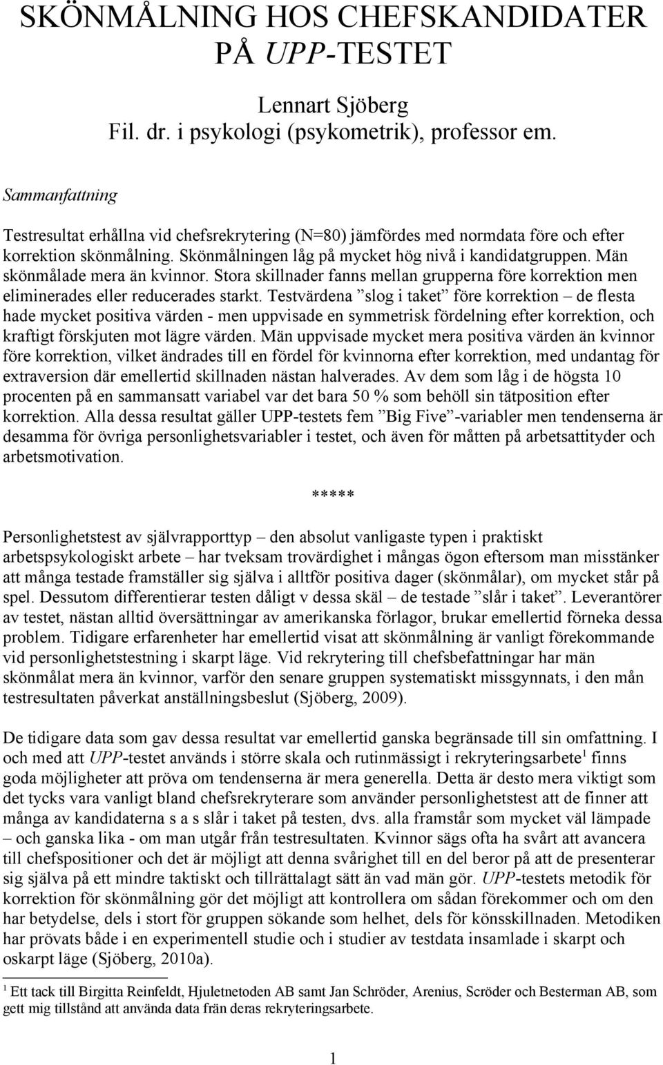 Män skönmålade mera än kvinnor. Stora skillnader fanns mellan grupperna före korrektion men eliminerades eller reducerades starkt.