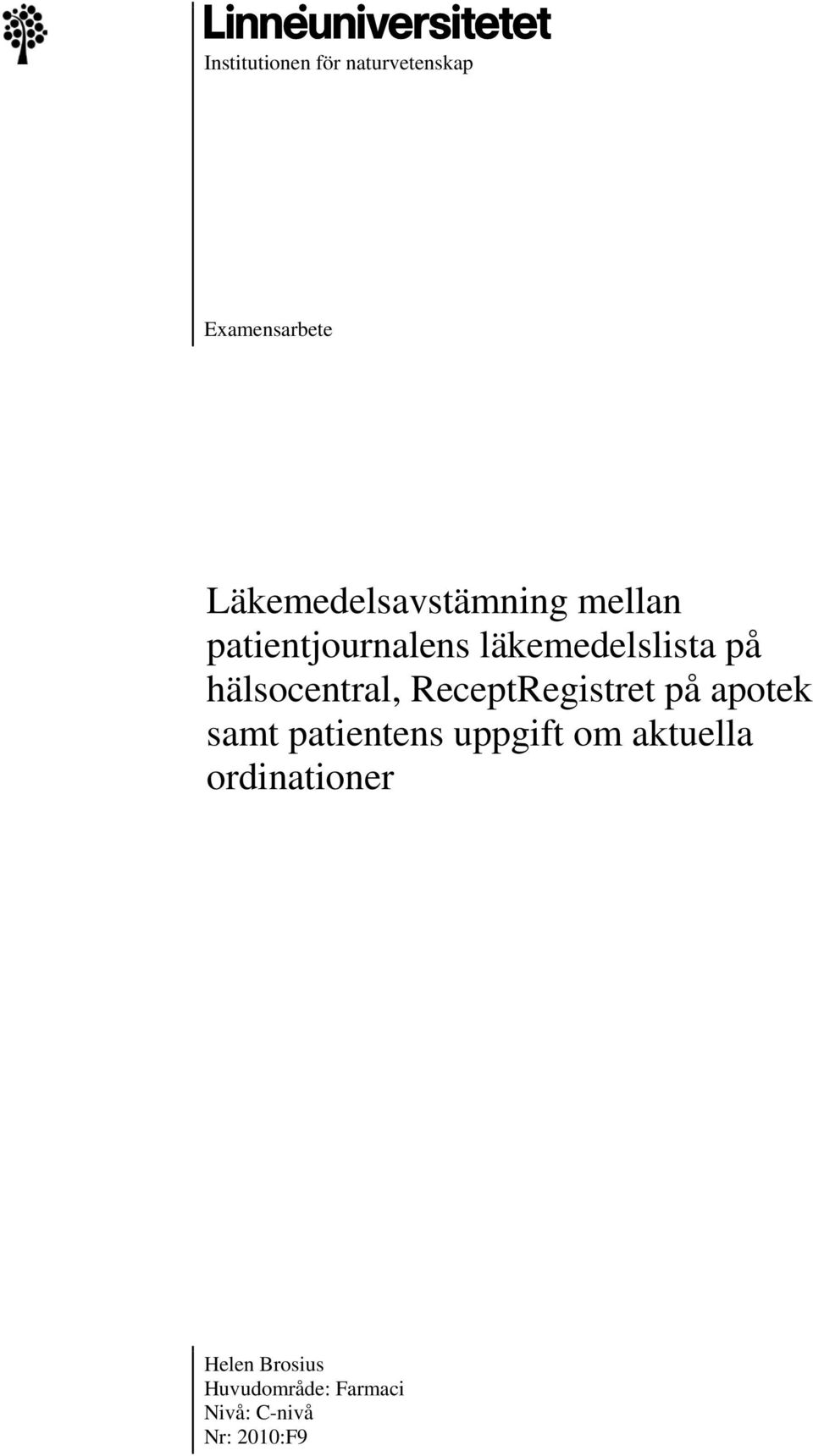 hälsocentral, ReceptRegistret på apotek samt patientens uppgift