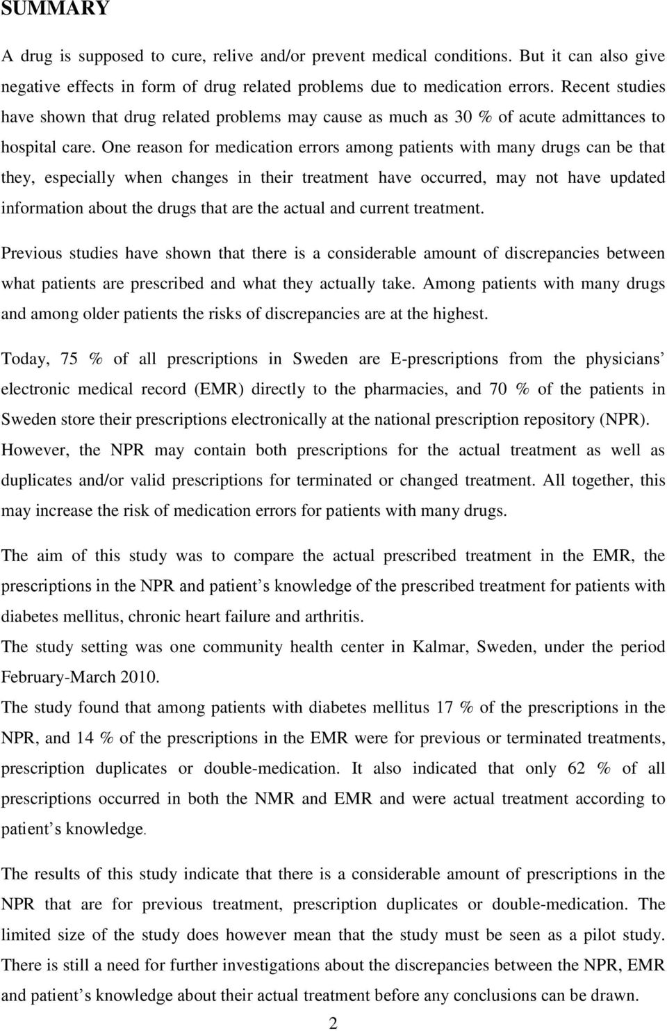 One reason for medication errors among patients with many drugs can be that they, especially when changes in their treatment have occurred, may not have updated information about the drugs that are