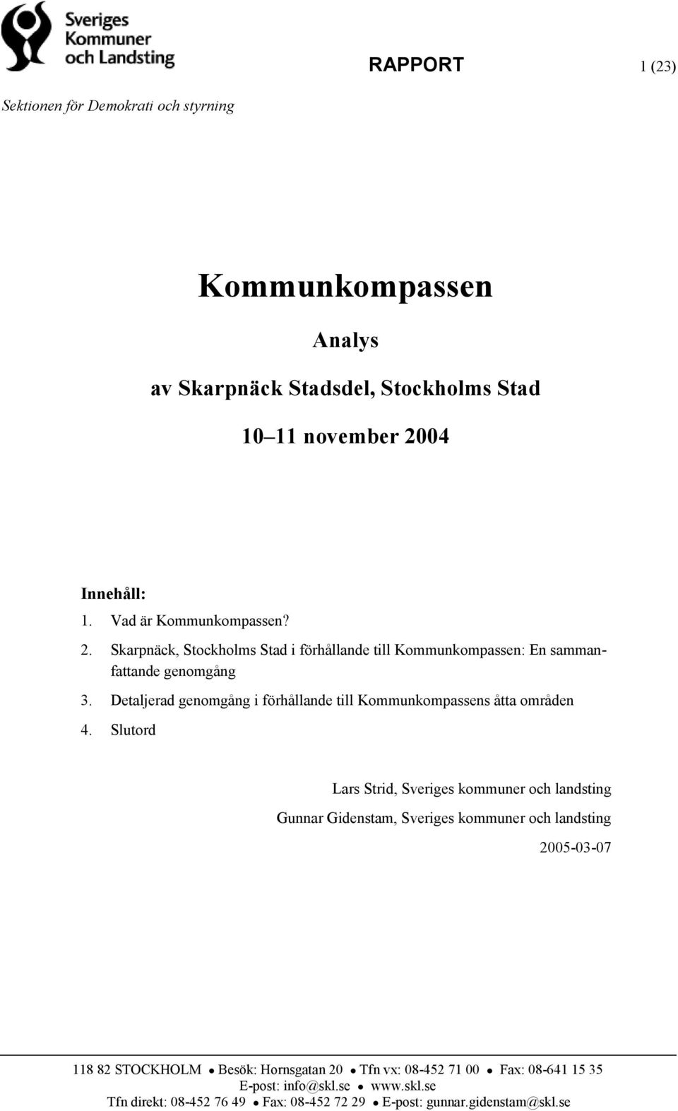 Detaljerad genomgång i förhållande till Kommunkompassens åtta områden 4.