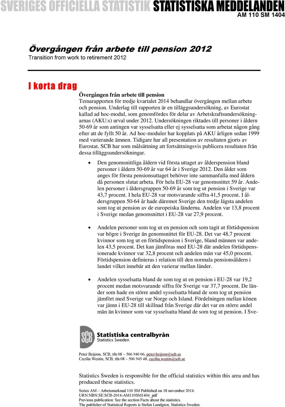 Underlag till rapporten är en tilläggsundersökning, av Eurostat kallad ad hoc-modul, som genomfördes för delar av Arbetskraftsundersökningarnas (AKU:s) urval under 2012.