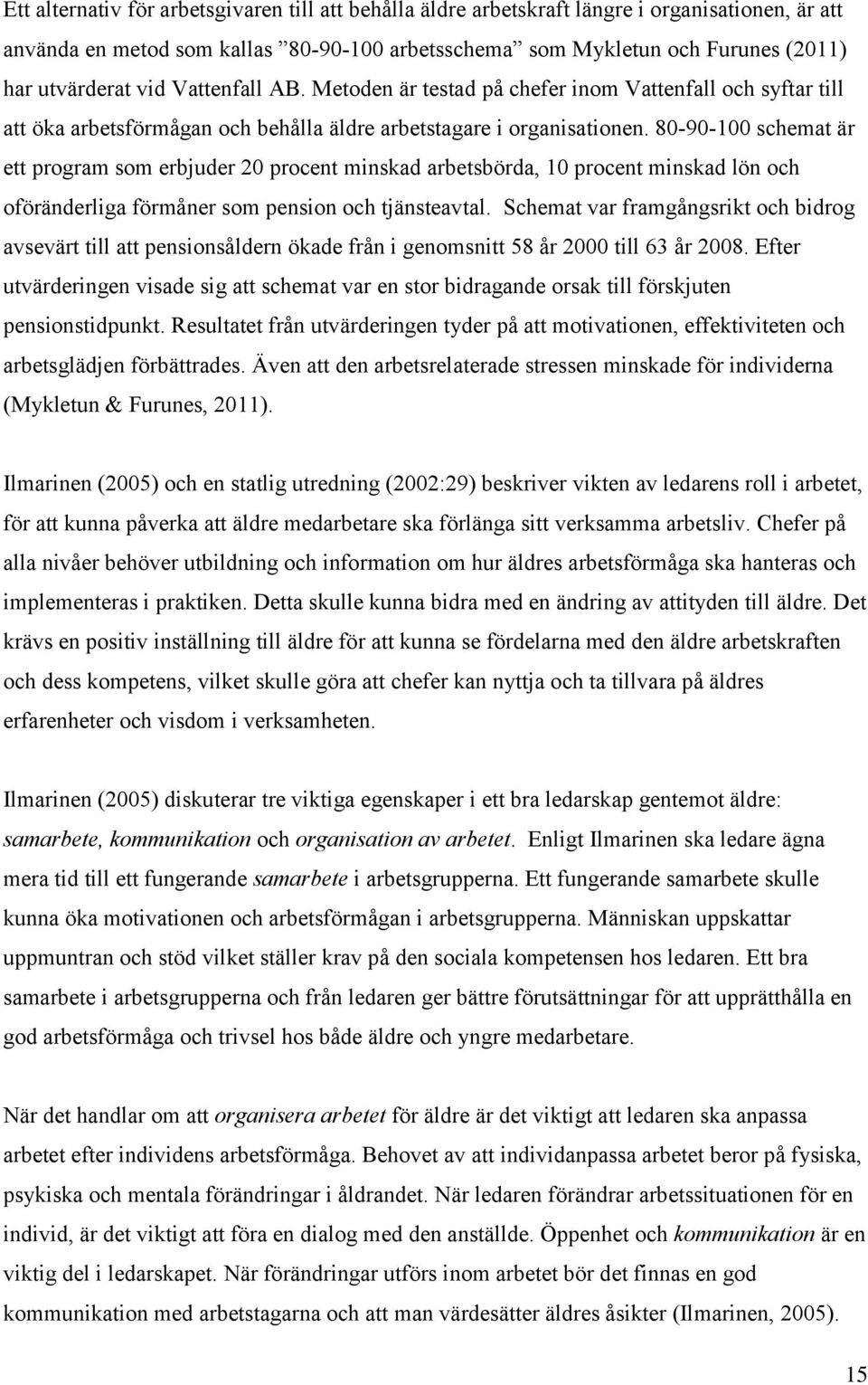 80-90-100 schemat är ett program som erbjuder 20 procent minskad arbetsbörda, 10 procent minskad lön och oföränderliga förmåner som pension och tjänsteavtal.