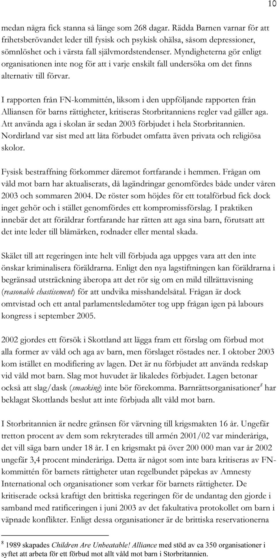 Myndigheterna gör enligt organisationen inte nog för att i varje enskilt fall undersöka om det finns alternativ till förvar.