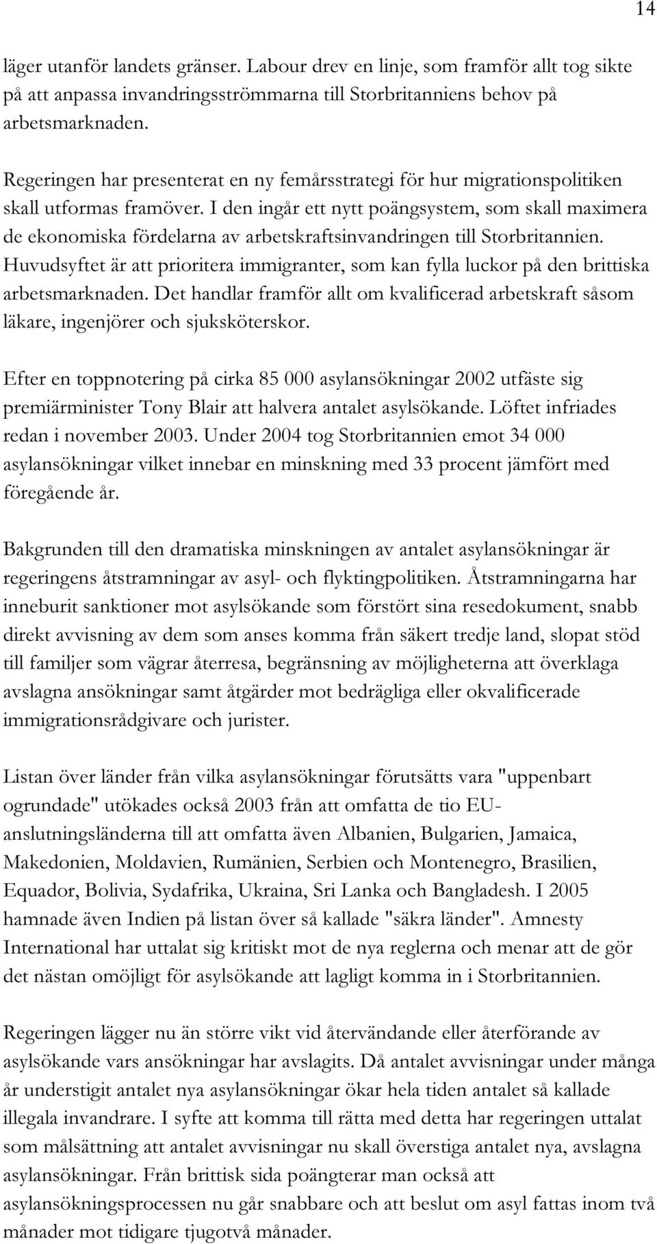 I den ingår ett nytt poängsystem, som skall maximera de ekonomiska fördelarna av arbetskraftsinvandringen till Storbritannien.