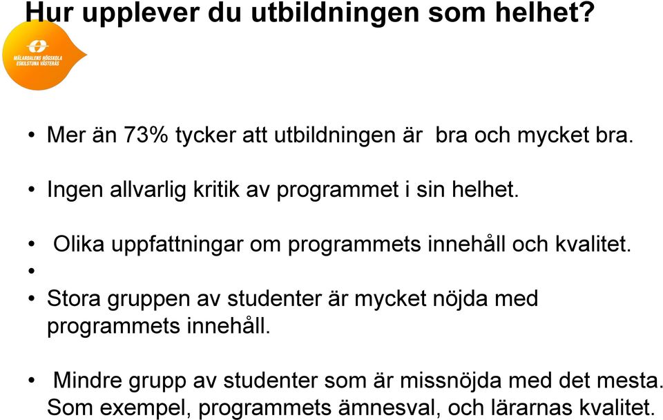 Olika uppfattningar om programmets innehåll och kvalitet.