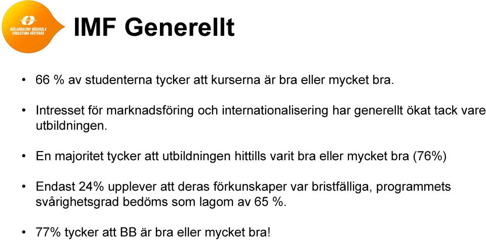 En majoritet tycker att utbildningen hittills varit bra eller mycket bra (76%) Endast 24% upplever att