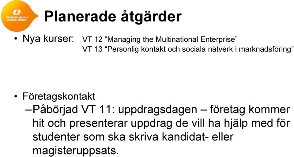 Påbörjad VT 11: uppdragsdagen företag kommer hit och presenterar uppdrag de