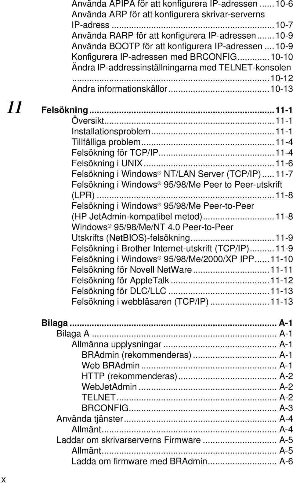 ..10-13 11 Felsökning...11-1 Översikt...11-1 Installationsproblem...11-1 Tillfälliga problem...11-4 Felsökning för TCP/IP...11-4 Felsökning i UNIX...11-6 Felsökning i Windows NT/LAN Server (TCP/IP).