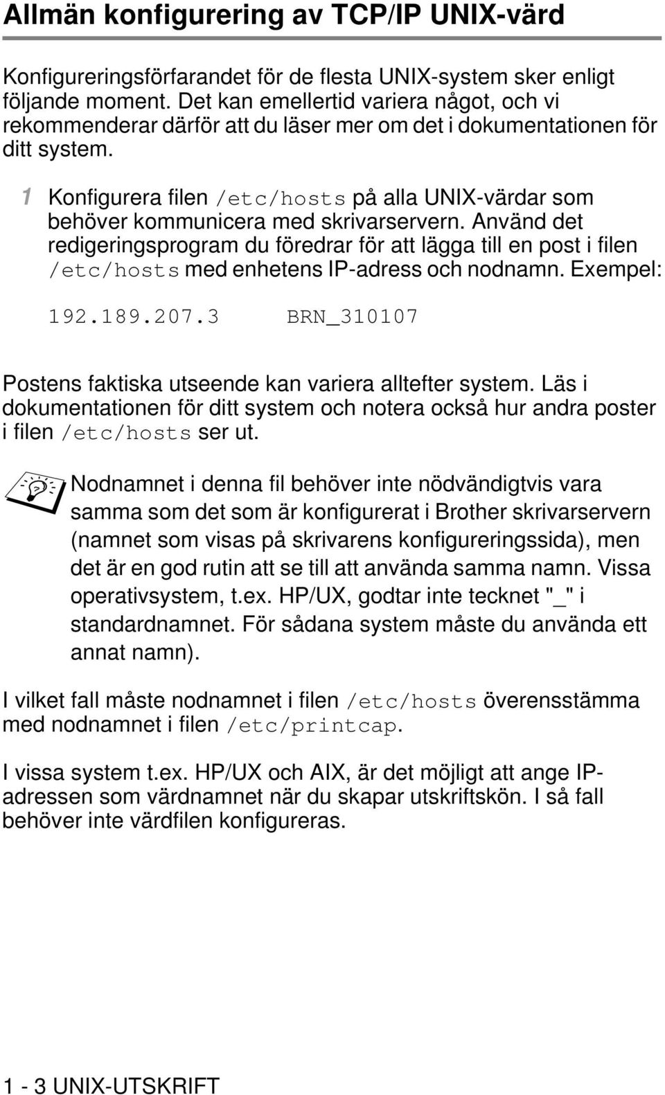 1 Konfigurera filen /etc/hosts på alla UNIX-värdar som behöver kommunicera med skrivarservern.