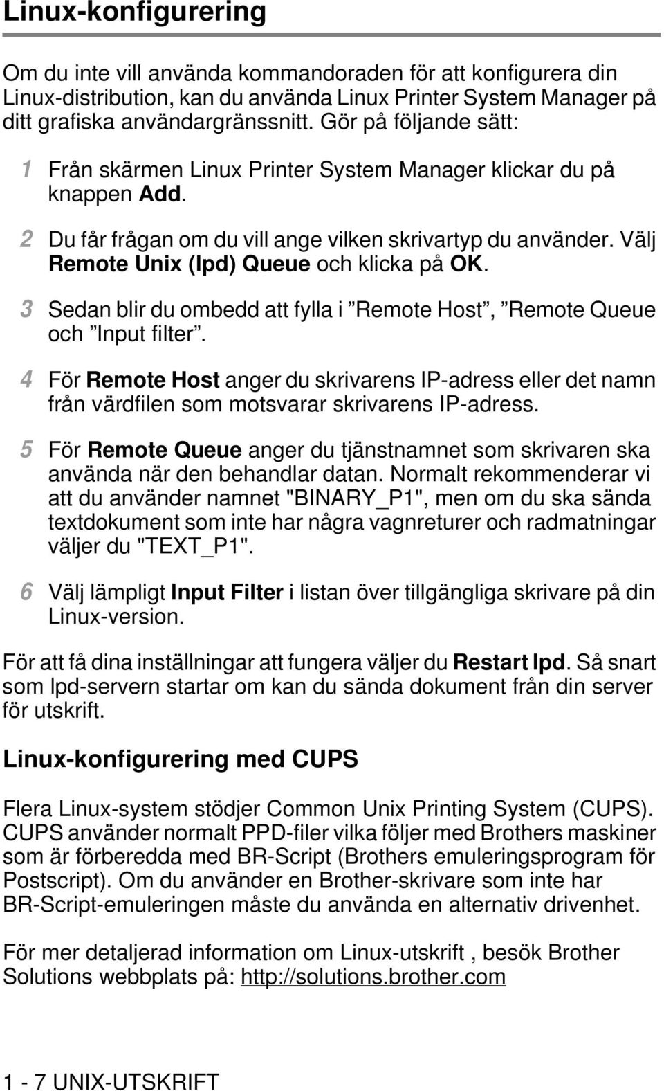 Välj Remote Unix (lpd) Queue och klicka på OK. 3 Sedan blir du ombedd att fylla i Remote Host, Remote Queue och Input filter.