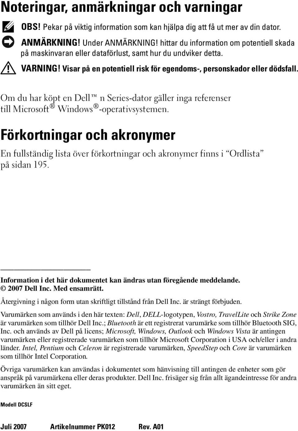 Om du har köpt en Dell n Series-dator gäller inga referenser till Microsoft Windows -operativsystemen.