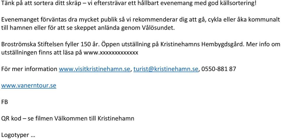 anlända genom Vålösundet. Broströmska Stiftelsen fyller 150 år. Öppen utställning på Kristinehamns Hembygdsgård.