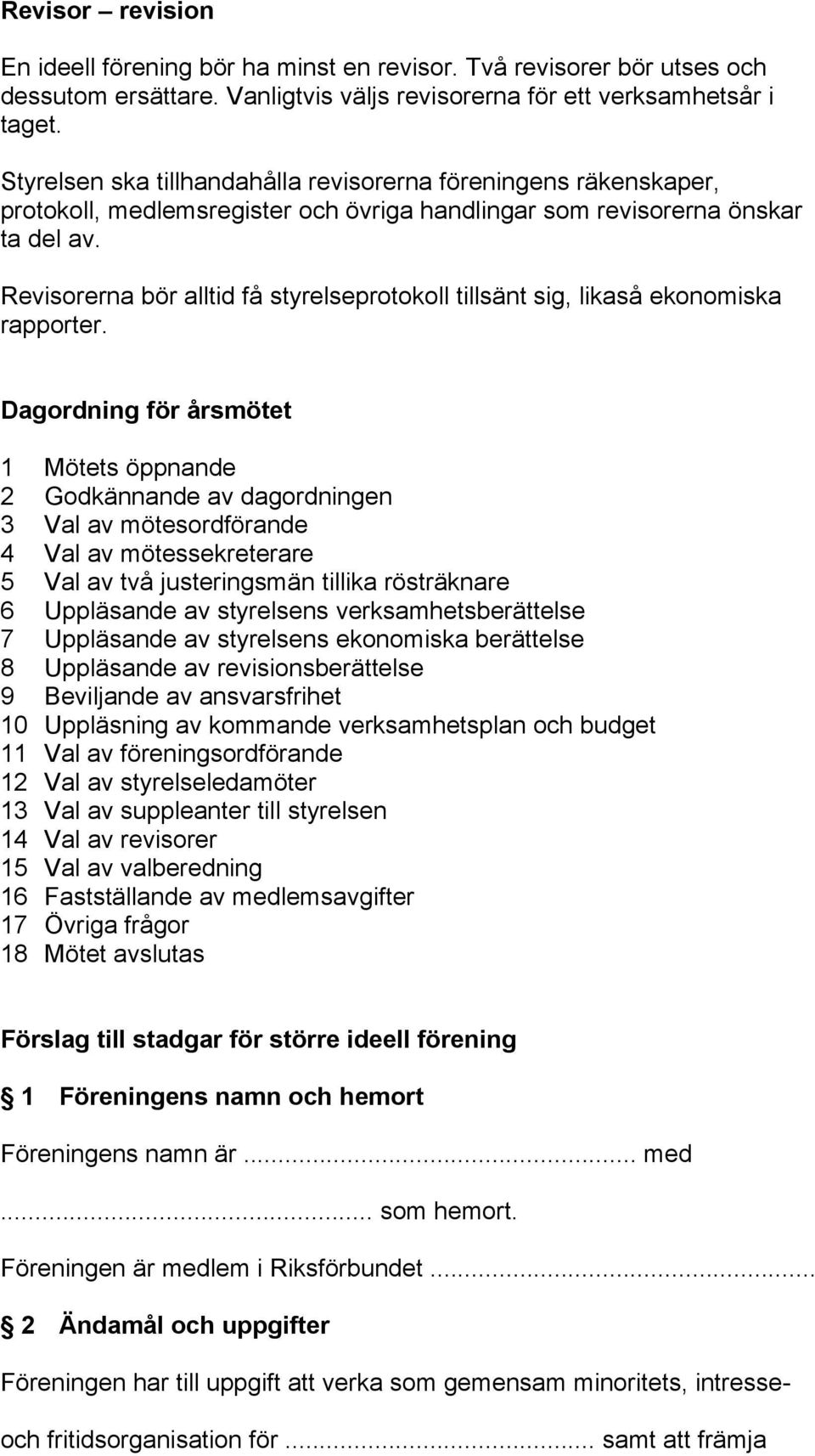 Revisorerna bör alltid få styrelseprotokoll tillsänt sig, likaså ekonomiska rapporter.