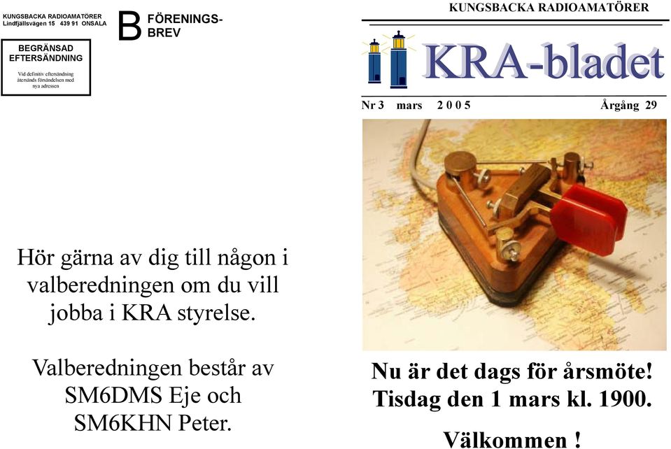 mars 2 0 0 5 Årgång 29 Hör gärna av dig till någon i valberedningen om du vill jobba i KRA styrelse.