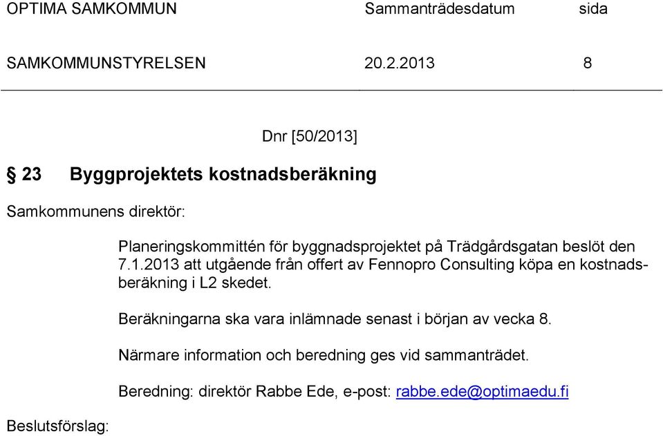 2013 att utgående från offert av Fennopro Consulting köpa en kostnadsberäkning i L2 skedet.