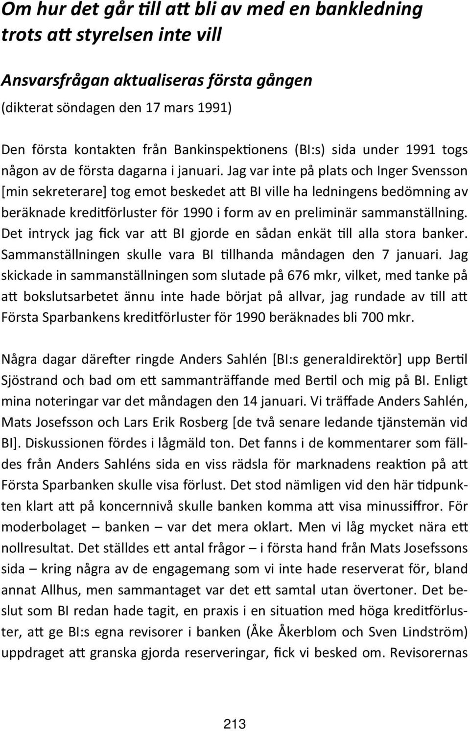 Jag var inte på plats och Inger Svensson [min sekreterare] tog emot beskedet a BI ville ha ledningens bedömning av beräknade kredi örluster för 1990 i form av en preliminär sammanställning.