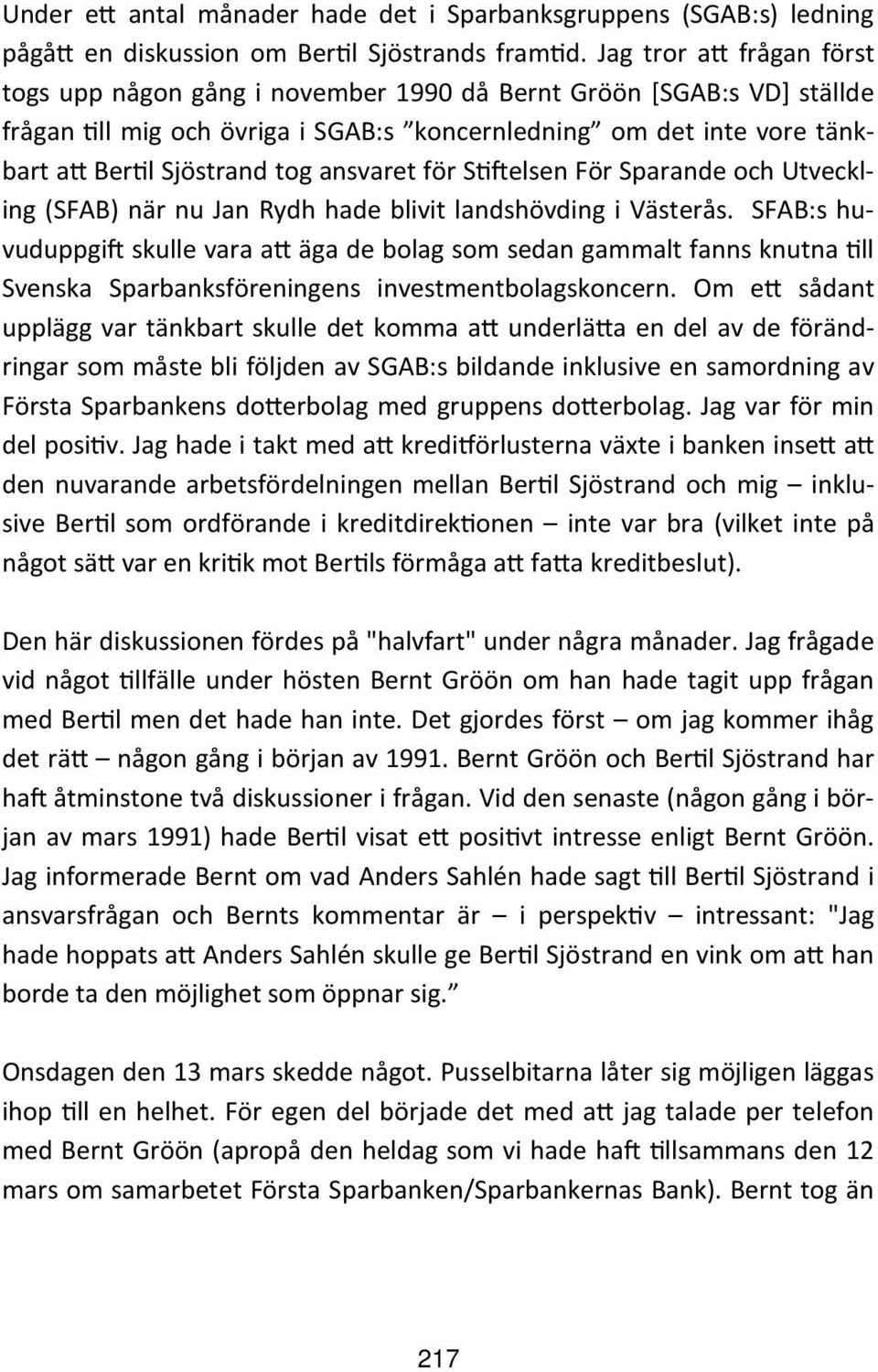 ansvaret för S elsen För Sparande och Utveckling (SFAB) när nu Jan Rydh hade blivit landshövding i Västerås.