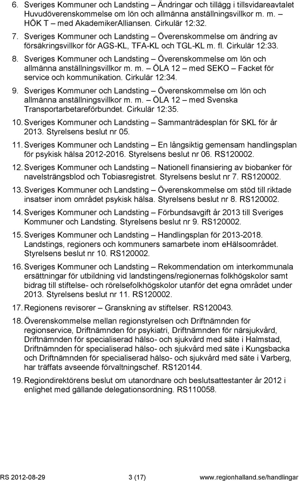 Sveriges Kommuner och Landsting Överenskommelse om lön och allmänna anställningsvillkor m. m. ÖLA 12 med SEKO Facket för service och kommunikation. Cirkulär 12:34. 9.