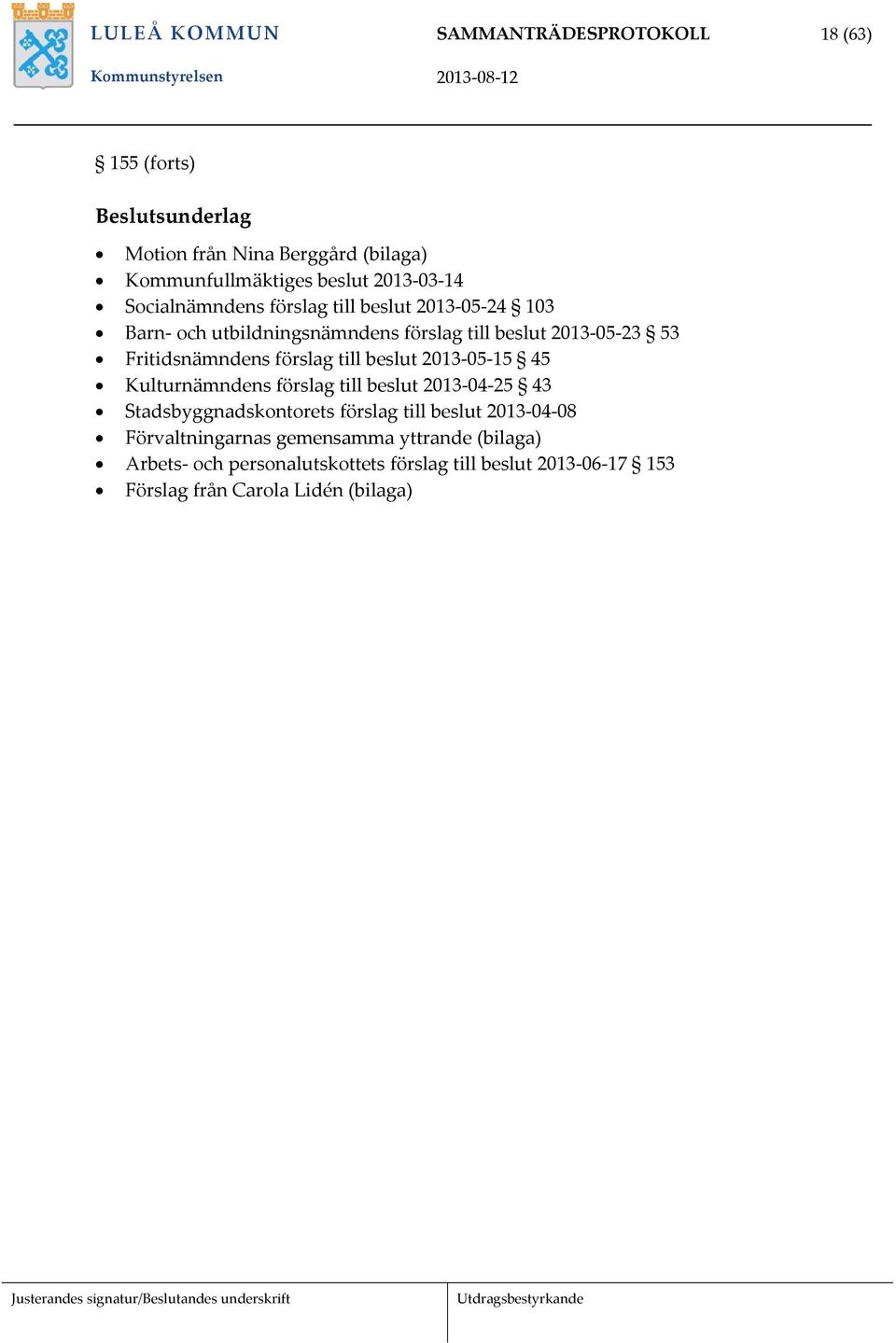 förslag till beslut 2013 05 15 45 Kulturnämndens förslag till beslut 2013 04 25 43 Stadsbyggnadskontorets förslag till beslut 2013 04 08