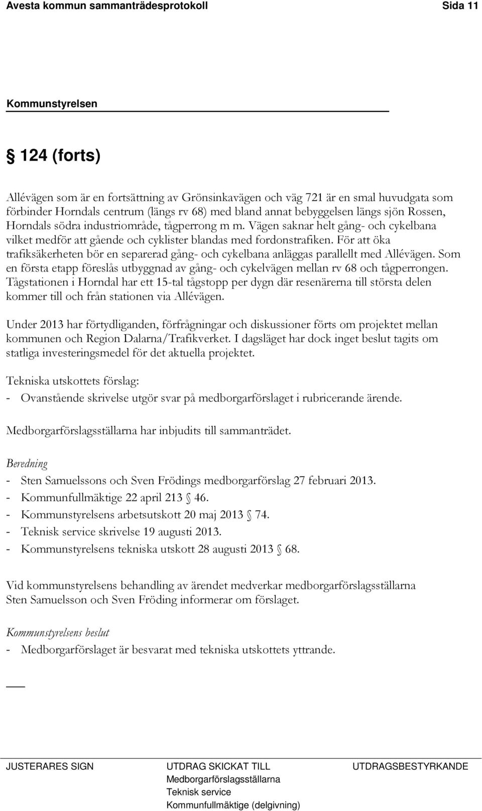 För att öka trafiksäkerheten bör en separerad gång- och cykelbana anläggas parallellt med Allévägen. Som en första etapp föreslås utbyggnad av gång- och cykelvägen mellan rv 68 och tågperrongen.