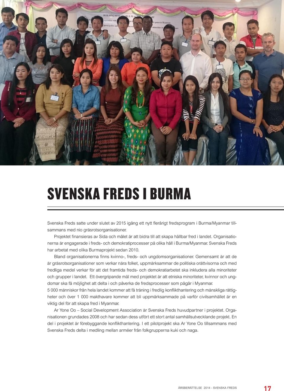 Svenska Freds har arbetat med olika Burmaprojekt sedan 2010. Bland organisationerna finns kvinno-, freds- och ungdomsorganisationer.