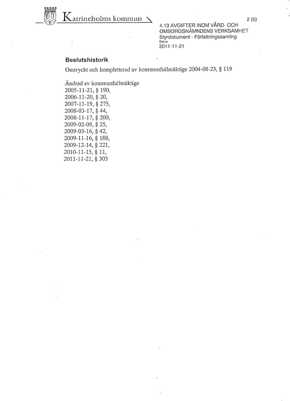 ~e~lutshistorik Omtryckt och kompletterad av kommunfullmäktige 2004-08-23, 119 Ändrad av kommunfullmäktige