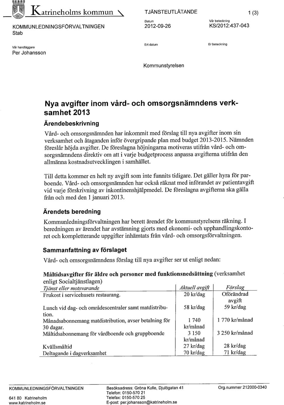 inför övergripande plan med budget 2013-2015. Nämnden föreslår höjda avgifter.