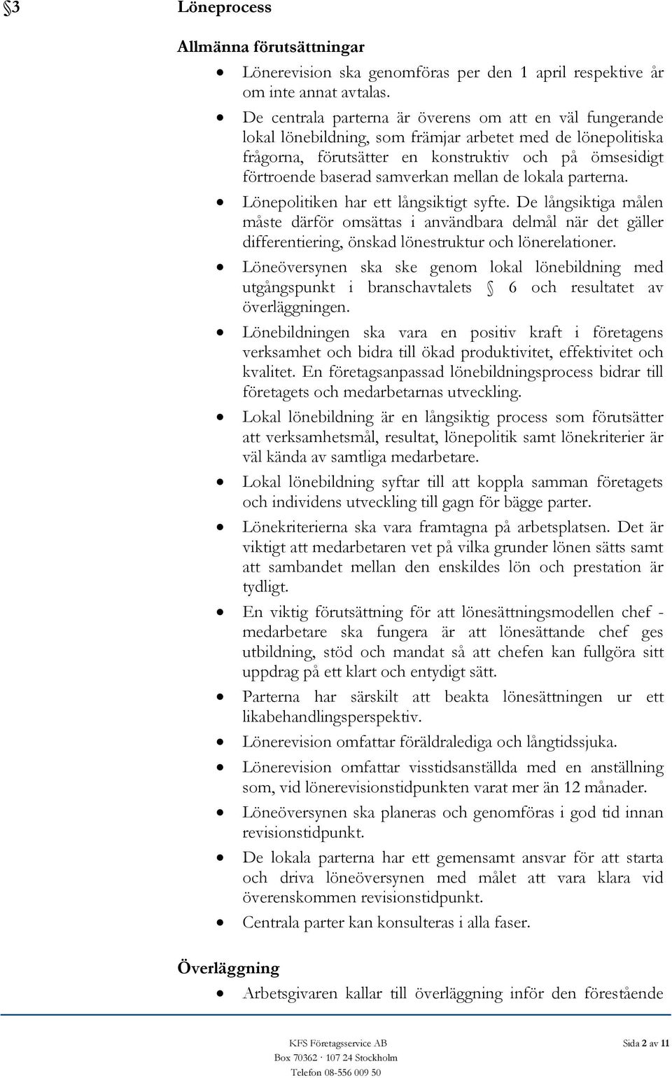 samverkan mellan de lokala parterna. Lönepolitiken har ett långsiktigt syfte.