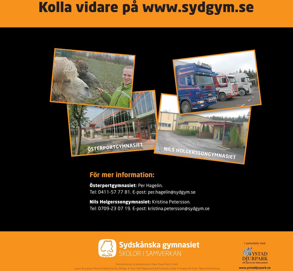 E-post: kristina.petersson@sydgym.se I samarbete med Denna broschyr är producerad av Down Town Press, Ystad.