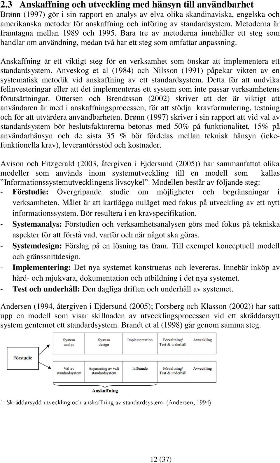 Anskaffning är ett viktigt steg för en verksamhet som önskar att implementera ett standardsystem.