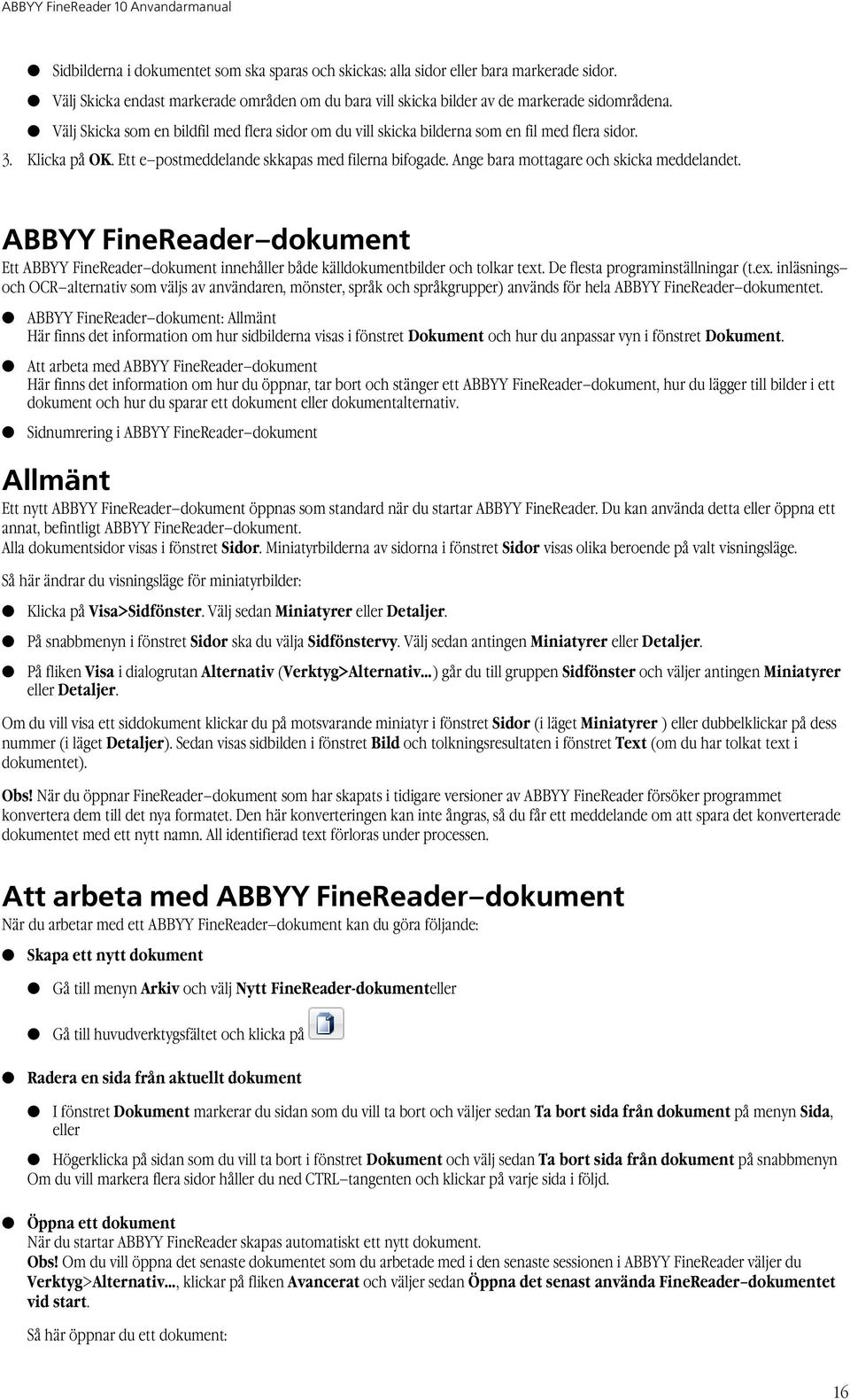 Ange bara mottagare och skicka meddelandet. ABBYY FineReader dokument Ett ABBYY FineReader dokument innehåller både källdokumentbilder och tolkar text