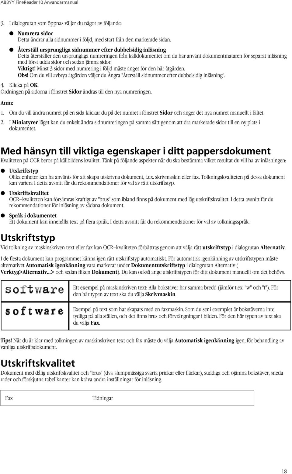 sidor och sedan jämna sidor. Viktigt! Minst 3 sidor med numrering i följd måste anges för den här åtgärden. Obs!